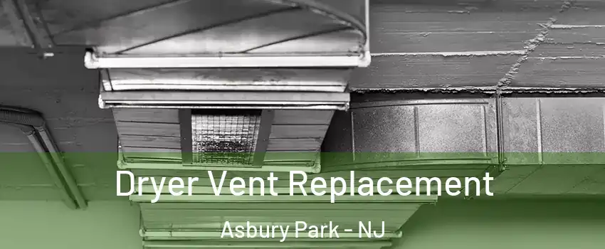  Dryer Vent Replacement Asbury Park - NJ
