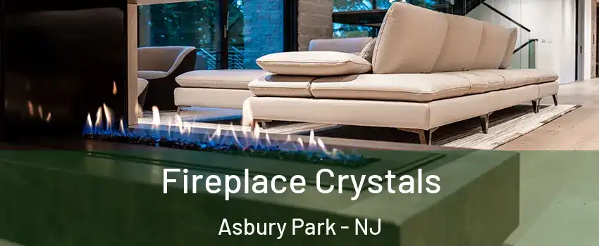  Fireplace Crystals Asbury Park - NJ