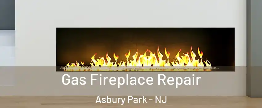  Gas Fireplace Repair Asbury Park - NJ