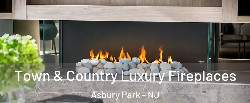  Town & Country Luxury Fireplaces Asbury Park - NJ